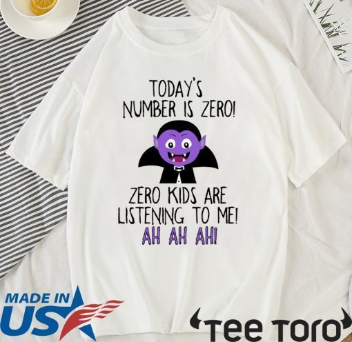 Today’s number is zero Zero kids are listening to me shirt