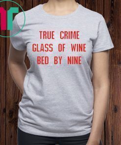 True crime glass of wine bed by nine tee shirt