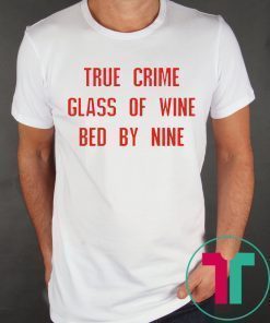 True crime glass of wine bed by nine tee shirt