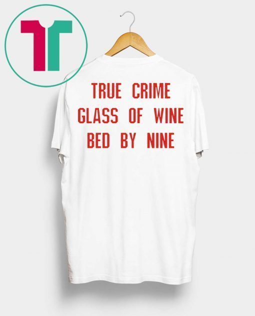 True crime glass of wine bed by nine tee shirt