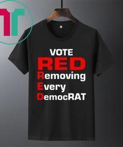 Trump 2020 vote red removing every democrat shirt