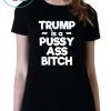 Trump is a Pussy Ass Bitch Funny Anti Trump 2020 Apparel T-Shirt