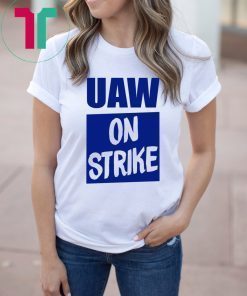 Uaw On Strike Shirt