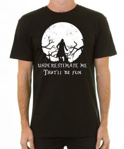Underestimate Me That’ll Be Fun Dracula T-shirt