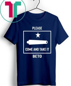 Beto O'Rourke Please Come and Take It Texas Flag Gift T-Shirt