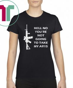 Buy Hell No You're Not Going To Take My AR15 Beto Come And It T-Shirt