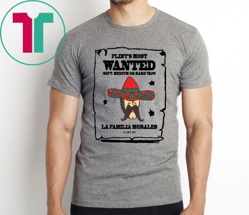 Flint’s most wanted soft medium or hard taco la Familia morales 2019 T-Shirt