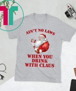 Ain't no laws when you drink with Claus Unisex T-Shirt