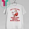 Ain't no laws when you drink with Claus Unisex T-Shirt
