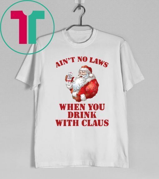 Ain't no laws when you drink with Claus Unisex T-Shirt