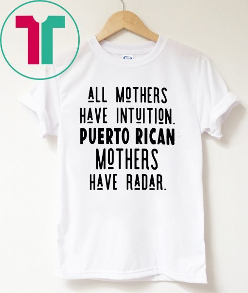 All mothers have intuition puerto rican mothers have radar Unisex T-Shirt