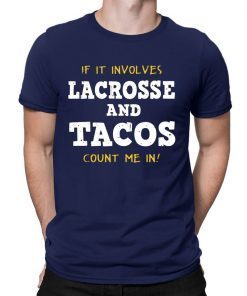 If It Involves Lacrosse and Tacos Count Me In Gift T-Shirt