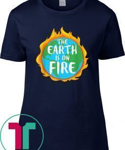 The Earth is on Fire Science T-Shirt