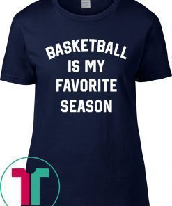 Buy Basketball Is My Favorite Season T-Shirt