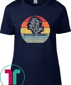 Fight For The Things You Care About Notorious RBG Tee Shirt