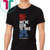 Beto Hell Yes We’re Going To Take Your Ar-15 Limited Edition T-Shirt