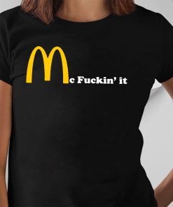Mc fuckin’ It McDonald fuckin It Tee Shirt