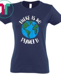 Global Warming Tee There Is No Planet B T-Shirt