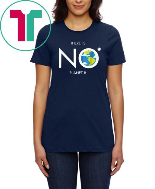 Earth Day Shirt Environmental There is no planet B tee for Mens Womens Kids