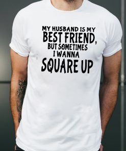 My husband is my best friends but sometimes I wanna square up Original T-Shirt