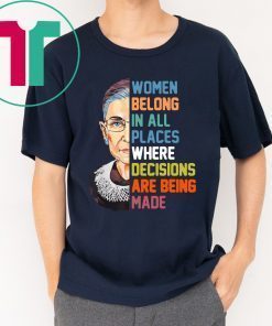 Women belong in all places where decision are being made Tee Shirt
