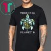 There Is No Planet B Rescue Turtle, Turtle Lovers Unisex T-Shirt