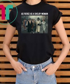 Peaky Blinders As Fierce As A Shelby Woman Classic T-Shirt