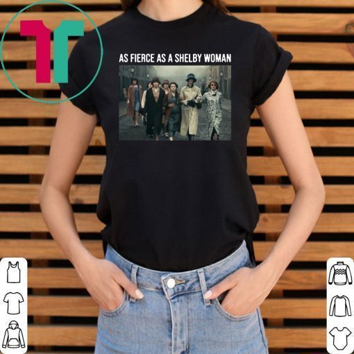 Peaky Blinders As Fierce As A Shelby Woman Classic T-Shirt