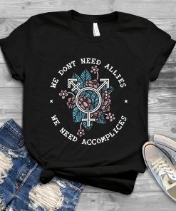 We don’t need allies we need accomplices Classic T- Shirt