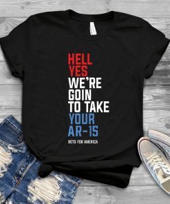 Offcial Beto Hell Yes We’re Going To Ar-15 T-Shirt