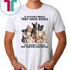 If you don't believe they have souls you haven't looked into their eyes long enough dog lover Tee Shirt