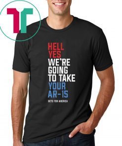Beto Hell Yes We’re Going To Take Your Ar-15 For Mens Womens Kids T-Shirt