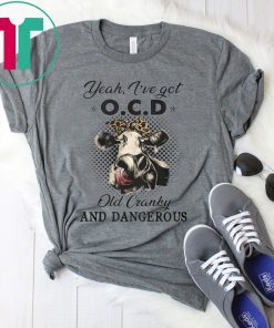 I've got ocd old cranky and dangerous heifer farmer Classic T-Shirt