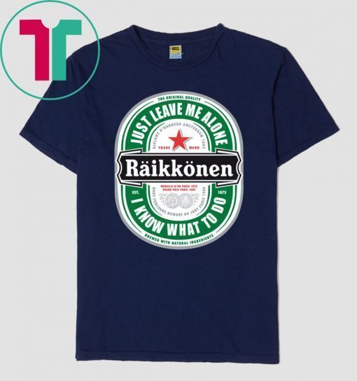 Raikkonen Heineken Just Leave Me Alone, I Know What To Do Classic T-Shirt
