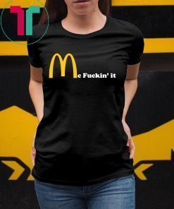 Mc fuckin’ It McDonald fuckin It Tee Shirt