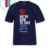 Beto Hell Yes We’re Going To Take Your Ar-15 Unisex Tee Shirt