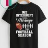 We Interrupt This Marriage For Football Season Classic T-Shirt