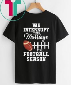 We Interrupt This Marriage For Football Season Classic T-Shirt