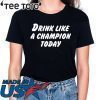 Drink Like A Champion Today Offcial Tee Shirt