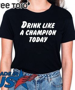 Drink Like A Champion Today Offcial Tee Shirt