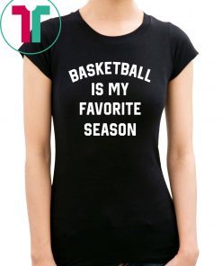 Buy Basketball Is My Favorite Season T-Shirt