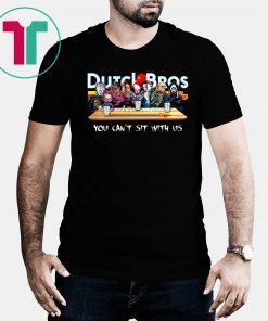 Dutch Bros You Cant Sit With Us Michael Myers Jason It Chucky Tee Shirt