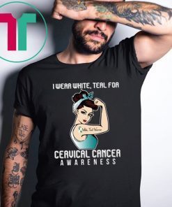 I Wear White Teal For Cervical Cancer Awareness T-shirt For Cancer Warrior