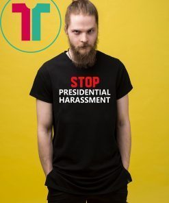 Stop Presidential Harassment Offcial T-Shirt