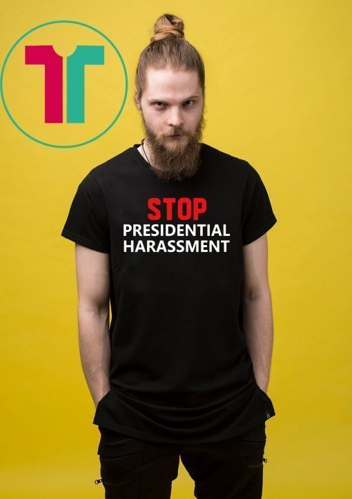 Stop Presidential Harassment Offcial T-Shirt