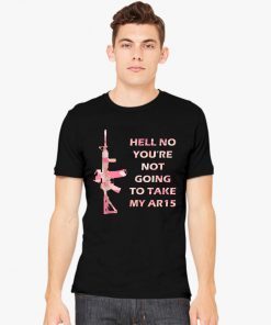 Hell No You're Not Going To Take My AR15 Beto Come And It For Tee Shirt