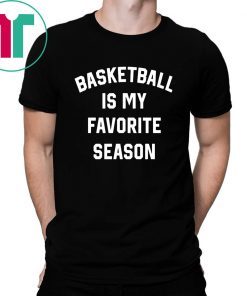 Buy Basketball Is My Favorite Season T-Shirt