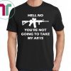 Offcial Hell No You're Not Going To Take My AR15 Beto Come And It T-Shirt