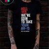 Beto Hell Yes We’re Going To Take Your Ar-15 Original Tee Shirt
