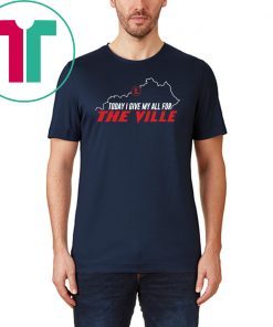 Today I Give My All For The Ville Louisville Offcial T-Shirt
